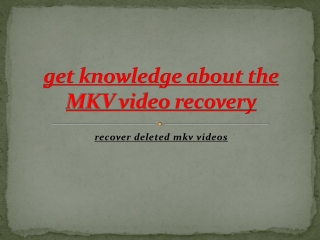 get knowledge about the MKV video recovery