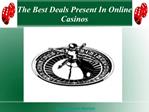 The Best Deals Present In Online Casinos