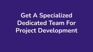 Get A Specialized Dedicated Team For Project Development