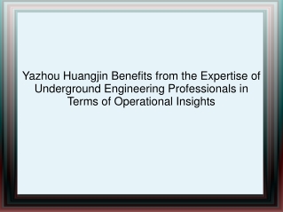 Yazhou Huangjin Benefits from the Expertise of Underground Engineering Professionals in Terms of Operational Insights
