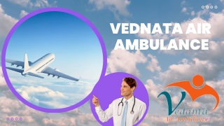 Obtain Vedanta Air Ambulance Service in Gorakhpur with Up-to-date ICU System