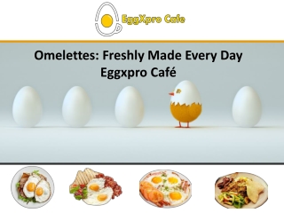 Omelettes freshly made every day – Eggxpro Cafe