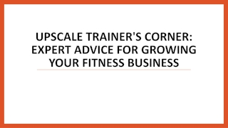 Upscale Trainer's Corner: Expert Advice for Growing Your Fitness Business