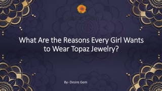 What Are the Reasons Every Girl Wants to Wear Topaz Jewelry?​