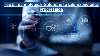 Top 5 Technological Solutions to Life Expectancy Progression