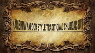 KARISHMA KAPOOR STYLE TRADITIONAL CHURIDAR SUIT