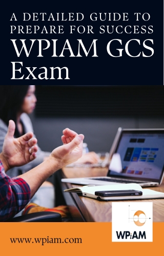 WPIAM GCS Exam - A Detailed Guide To Prepare For Success