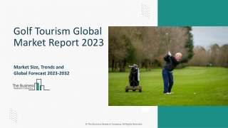 Golf Tourism Market Key Drivers, Trends, Size And Outlook 2023-2032