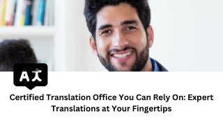 Certified Translation Office You Can Rely On: Expert Translations at Your Finger