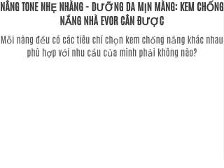 NÂNG TONE NHẸ NHÀNG - DƯỠNG DA MỊN MÀNG: KEM CHỐNG NẮNG NHÀ EVOR CÂN ĐƯỢC