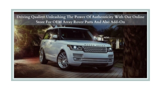 Driving Quality Unleashing The Power Of Authenticity With Our Online Store For OEM Array Rover Parts And Also Add-On