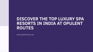 Discover the Top Luxury Spa Resorts in India at Opulent Routes