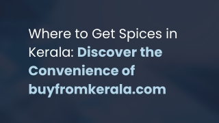 Where to Get Spices in Kerala Discover the Convenience of buyfromkerala.com