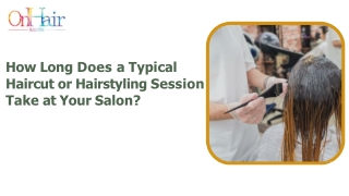 How Long Does a Typical  Haircut or Hairstyling Session  Take at Your Salon?