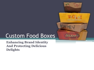 Enhancing Brand Identity And Protecting Delicious Delights With Custom Food Boxes