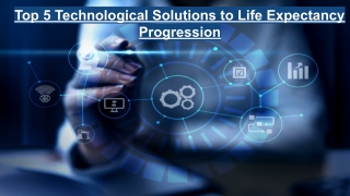 Top 5 Technological Solutions to Life Expectancy Progression