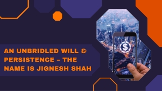 An unbridled will & persistence – the name is Jignesh Shah