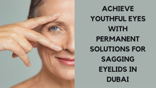 ACHIEVE YOUTHFUL EYES WITH PERMANENT SOLUTIONS FOR SAGGING EYELIDS IN DUBAI