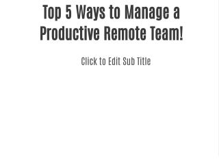 Top 5 Ways to Manage a Productive Remote Team!