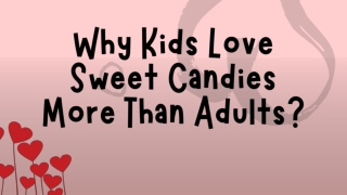 Why Kids Love Sweet Candies More Than Adults