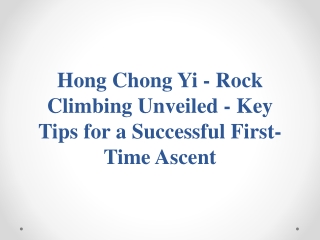 Hong Chong Yi -Rock Climbing Unveiled -Key Tips for Successful First-Time Ascent