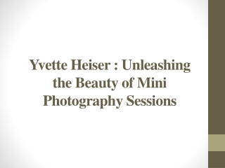 Yvette Heiser - Unleashing the Beauty of Mini Photography Sessions