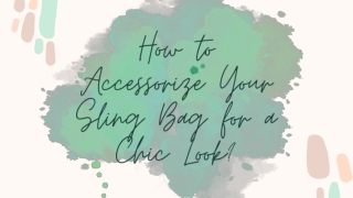 How to Accessorize Your Sling Bag for a Chic Look
