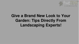 Give a Brand New Look to Your Garden- Tips Directly From Landscaping Experts!
