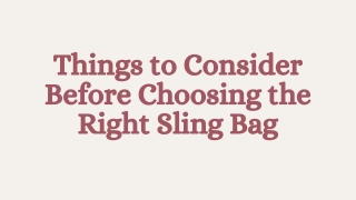 Things to Consider Before Choosing the Right Sling Bag