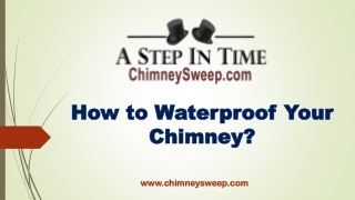 How to Waterproof Your Chimney? | A Step In Time Chimney Sweeps