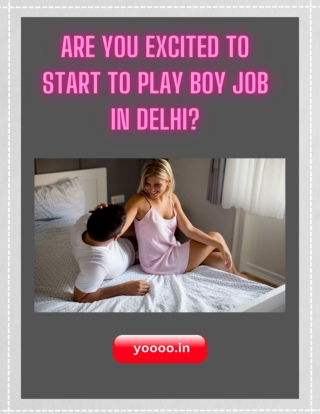 Are you excited to start play boy job in delhi