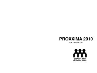 PROXXIMA 2010 Por Francice Luz