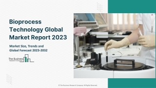 Bioprocess Technology Global Market Report 2023 – Market Size, Trends, And Global Forecast 2023-2032
