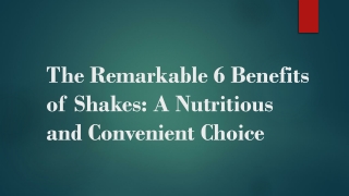 The Remarkable 6 Benefits of Shakes