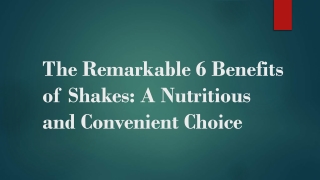 The Remarkable 6 Benefits of Shakes