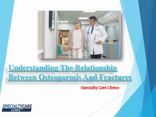 Understanding The Relationship Between Osteoporosis And Fractures