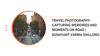 TRAVEL PHOTOGRAPHY CAPTURING MEMORIES AND MOMENTS ON ROAD  DUSHYANT VARMA SHILLONG