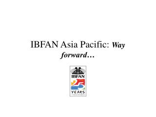 IBFAN Asia Pacific: Way forward…