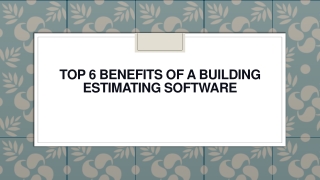 Top 6 Benefits Of A Building Estimating Software