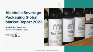 Alcoholic Beverage Packaging Global Market Report 2023 – Market Size, Trends, And Global Forecast 2023-2032