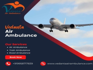 Book Vedanta Air Ambulance in Patna with Fabulous Medical Support