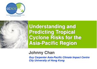 Understanding and Predicting Tropical Cyclone Risks for the Asia-Pacific Region