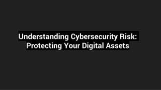 Understanding Cybersecurity Risk_ Protecting Your Digital Assets