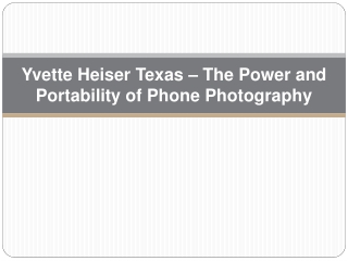 Yvette Heiser Texas – The Power and Portability of Phone Photography