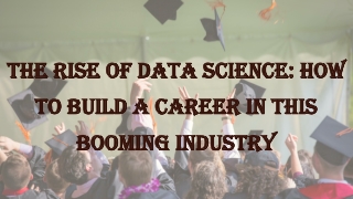 The Rise of Data Science How to Build a Career in this Booming Industry