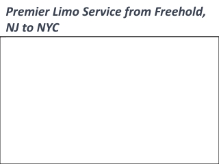 Premier Limo Service from Freehold, NJ to NYC