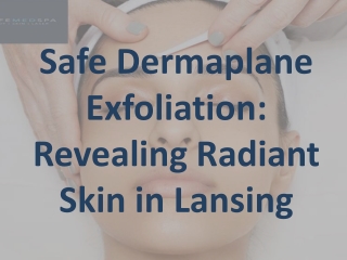 Safe Dermaplane Exfoliation: Revealing Radiant Skin in Lansing