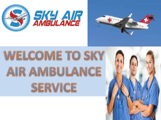 World-class with Reasonable Price Air Ambulance from Bagdogra and Darbhanga by Sky Air