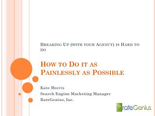 Breaking Up (with your Agency) is Hard to do How to Do it as Painlessly as Possible