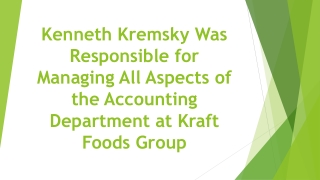 Kenneth Kremsky Was Responsible for Managing All Aspects of the Accounting Department at Kraft Foods Group